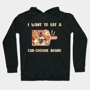 Charcuterie Saying I Want To Eat A Car-Coochie Board Hoodie